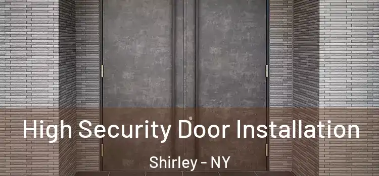 High Security Door Installation Shirley - NY