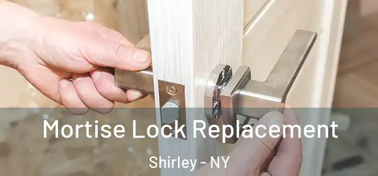 Mortise Lock Replacement Shirley - NY
